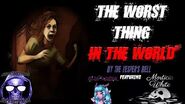 The Worst Thing In The World Creepypasta by The Vesper's Bell Feat Filia Noctis & Morticia White-0