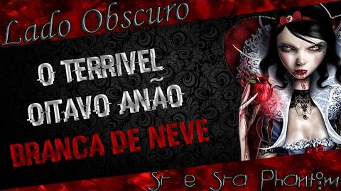 LADO OBSCURO *BRANCA DE NEVE* -O TERRÍVEL OITAVO ANÃO*