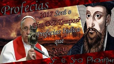 APOCALIPSE * 2017 SERÁ O FIM DOS TEMPOS? DUAS PROFECIAS INDICA GRANDES CATÁSTROFES*