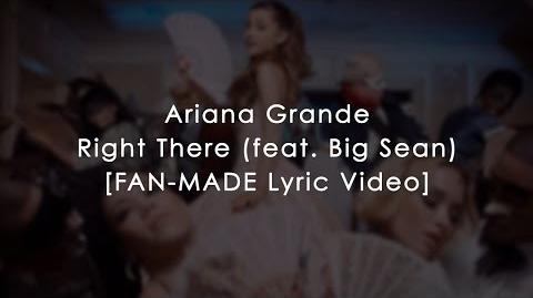 ARIANA GRANDE - RIGHT THERE (FEAT. BIG SEAN) OFFICIAL FAN-MADE LYRIC VIDEO