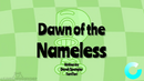 Dawn of the Nameless title card.png