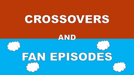 Crossovers and Fan Episodes Wiki