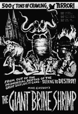 Movie poster for the horror short film (Attack of) The Giant Brine Shrimp (1973) by Mike Cassidy.