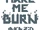Make Me Burn