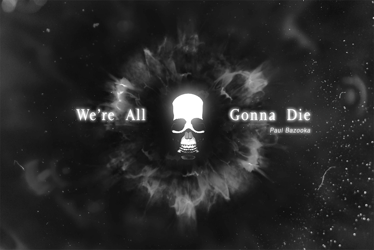 We are all gonna die. Do not panic. We are all gonna die. Not all saints, ростов-на-дону. Born die alone.