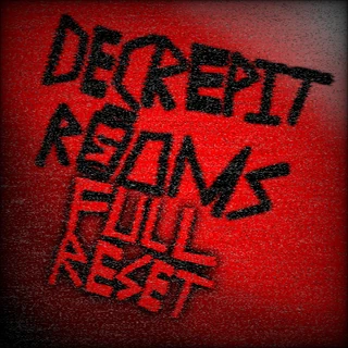 DECREPIT ROOMS FULL RESET Wiki