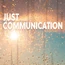 JUST COMMUNICATION