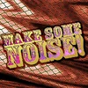 Make some noise!