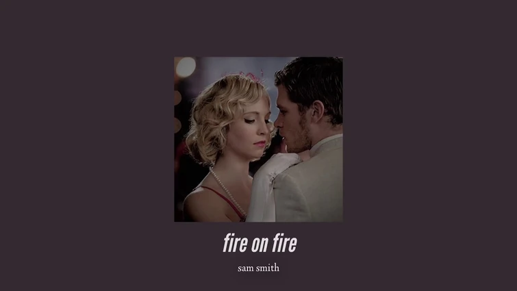 ( slowed down ) fire on fire