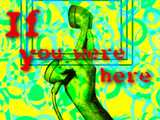 IF YOU WERE HERE