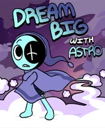 Dream Big with Astro New.png (278 KB) "Dream Big with Astro"
