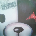 DESPAIR IN STEREO