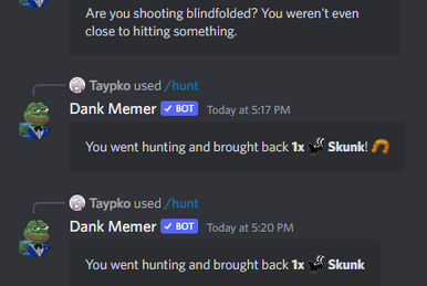 Using hunt or fish in Dankmemer's discord server is somewhat of an