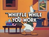 Whiffle While You Work
