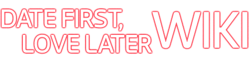Date First, Love Later Wiki