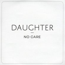 No Care | Daughter Wiki | Fandom