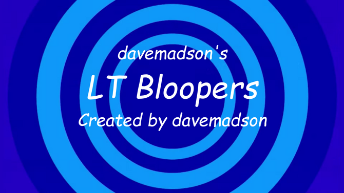 davemadson's LT Bloopers