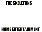 The Skeletons Home Entertainment