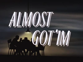 Almost Got 'Im-Title Card