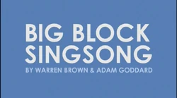 BIG BLOCK SINGSONG