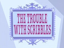 The Trouble With Scribbles title card