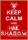 Keep Calm & Hail SHADOW