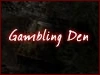 "Gambling Den"