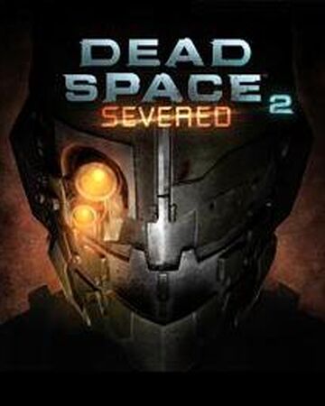 Dead Space 2 Severed Dead Space Wiki Fandom