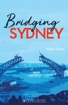 Bridging Sydney My Australian Story reprint 9781760663513 (August 2019)[2]