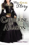 Catherine of Aragon My Royal Story reprint 9781407120713 (August 2010)[4]
