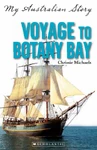 Voyage to Botany Bay My Australian Story reprint 9781741699111 (July 2012)[2]