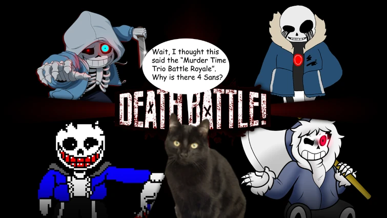 Murder Time Trio Battle Royale (Murder!sans vs Killer!sans vs Horror!sans)  (Dusttale vs Something new… vs Horrortale) : r/DeathBattleMatchups