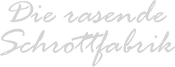 Die rasende Schrottfabrik