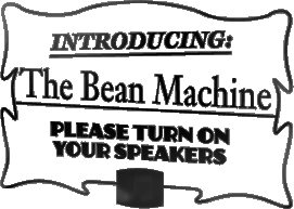 Dürfen wir vorstellen: die Bean Machine. Bitte stellen Sie Ihre Lautsprecher an