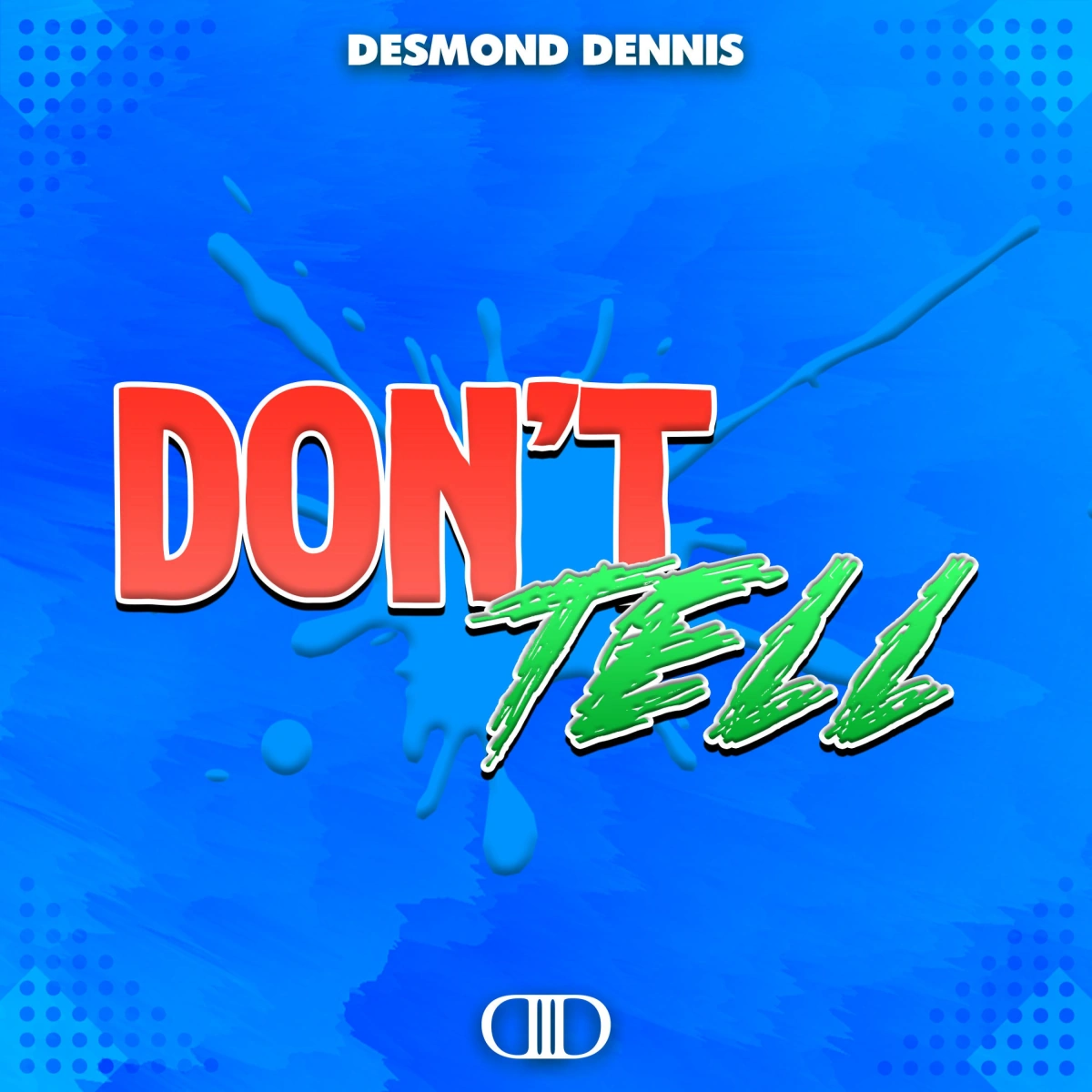 Desmond Dennis - Don’t Tell | Desmond Dennis Wiki | Fandom