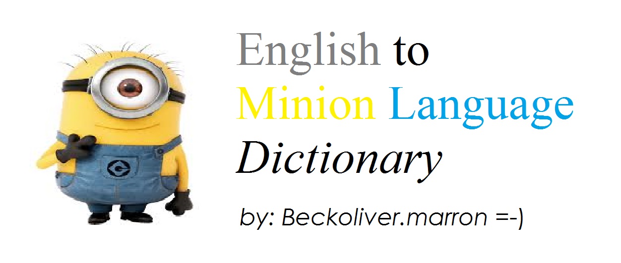 User Blog Beckoliver Marron Official English To Minion Language Dictionary Despicable Me Wiki Fandom