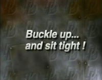 Buckle up, and sit tight! is displayed everytime a race/derby starts (except in MS-DOS version)