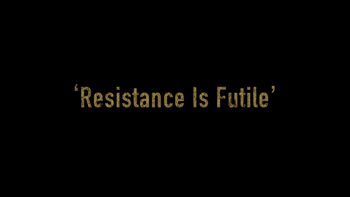 Resistance Is Futile