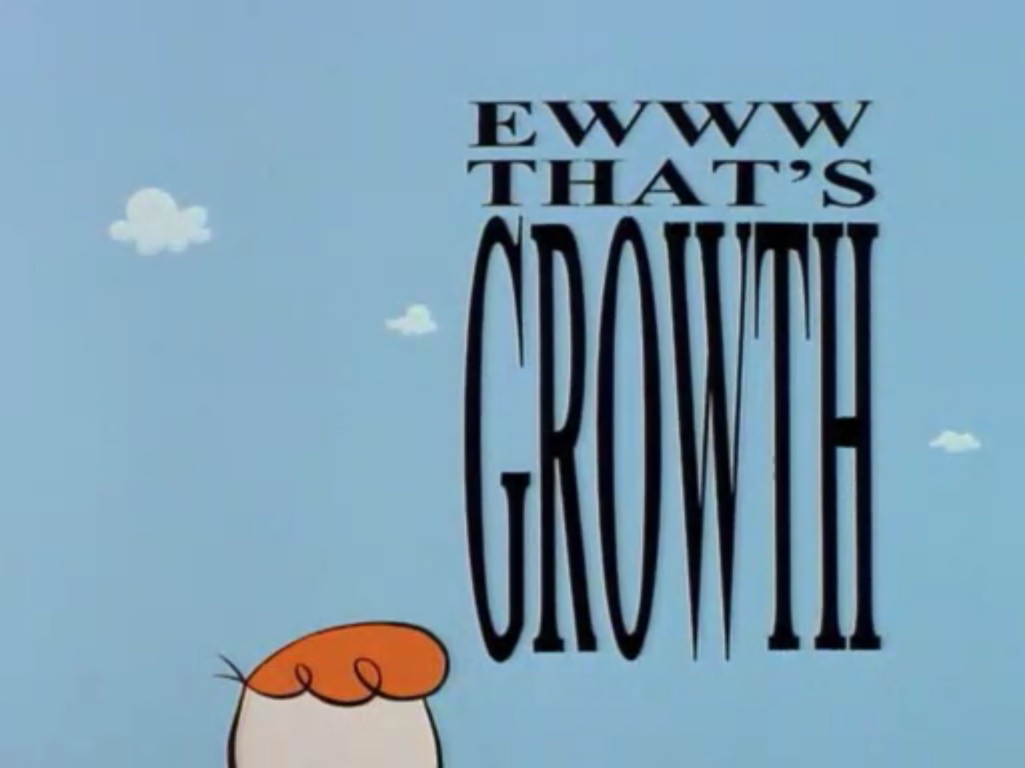 Ewww That s Growth Dexter s Laboratory Wiki Fandom