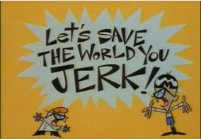 Let S Save The World You Jerk Dexter S Laboratory Wiki Fandom