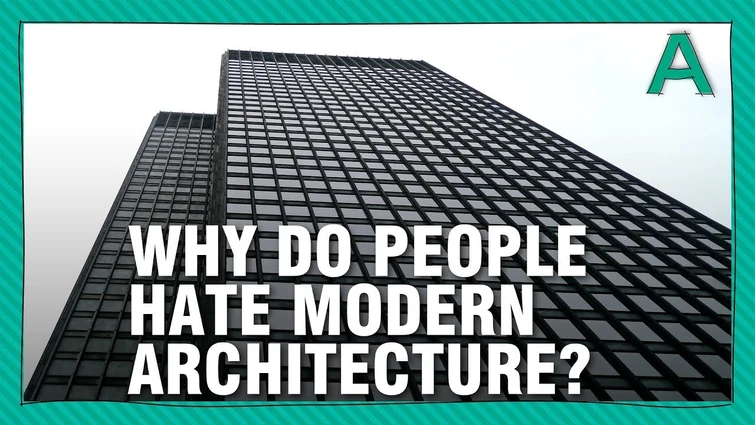 Why Do People Hate Modern Architecture?