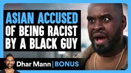 ASIAN ACCUSED Of Being RACIST By A BLACK GUYHD