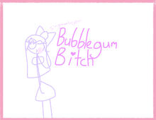 BubbleGum Bitch