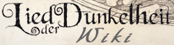 http://de.liedderdunkelheit.wikia.com/wiki/Das_Lied_der_Dunkelheit_Wiki (31 KB)