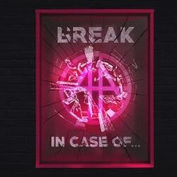 (Break) In Case Of...