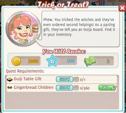 Trick or Treat? ~ Reward 3,000 coins, 300 xp, 2 cash Purchase 0/1 Ouiji Table gift Cook 0/360 Gingerbread Children