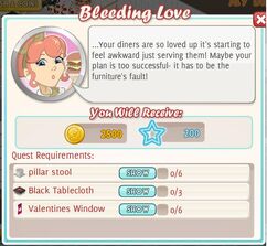 Bleeding Love ~ Reward 2,500, 200 xp Purchase 0/6 Pillar Stool Purchase 0/3 Black Tablecloth Purchase 0/6 Valentines Window