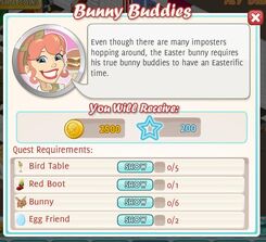 Bunny Buddies ~ Reward 2,500, 200 xp Purchase 0/5 Bird Table Purchase 0/1 Red Boot Purchase 0/6 Bunny Purchase 0/2 Egg Friend