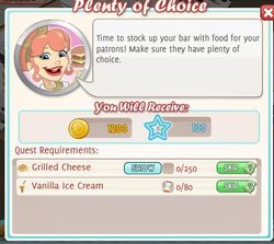 Plenty Of Choice ~ Reward 1,200 coins, 100 xp Cook 0/250 Grilled Cheese Sandwiches Cook 0/80 Vanilla Ice Cream's