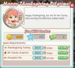 Happy Thanksgiving Pilgrims ~ Reward 3,000 coins, 300 xp, 2 cash Cook 0/900 Thanksgiving Turkey Cook 0/450 Mr Clucky Surprise Cook 0/1500 Pumpkin Pie